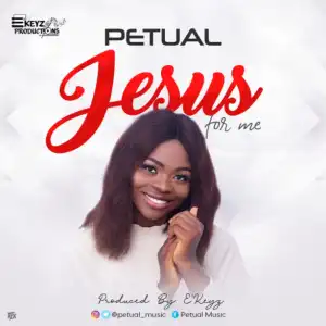 Petual - Jesus For Me